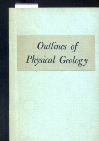 Longwell, Chester R.  Outlines of Physical Geology 