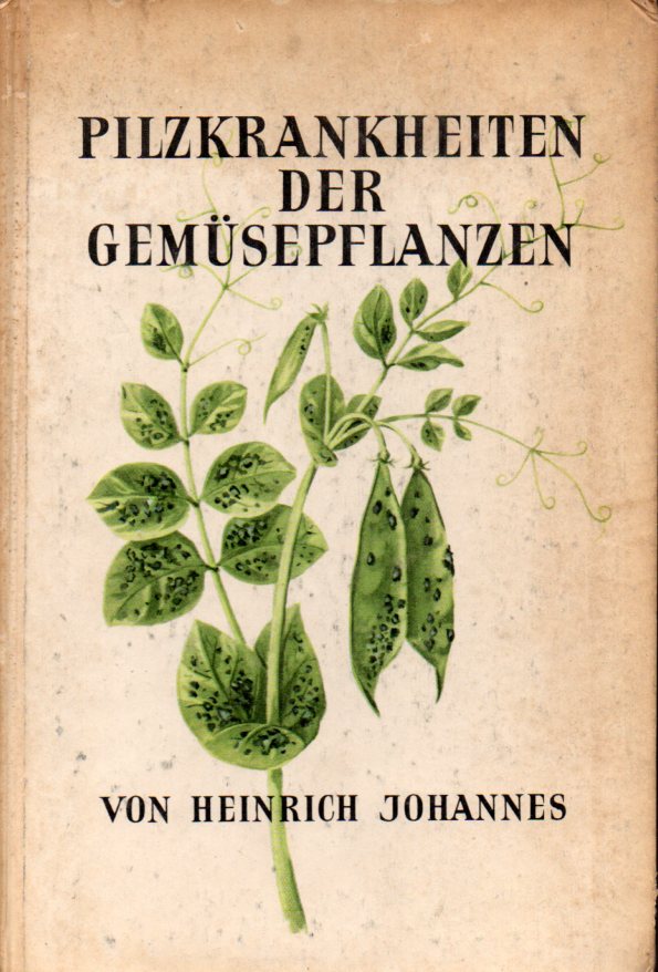 Johannes,Heinrich  Pilzkrankheiten der Gemüsepflanzen 