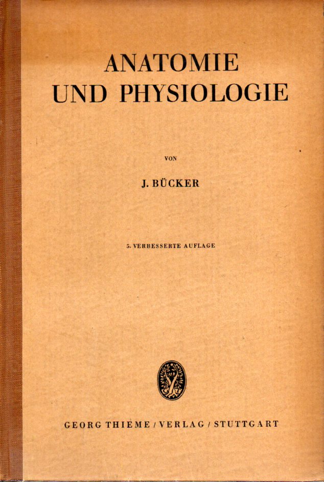 Bücker, Joseph  Anatomie und Physiologie. Lehrbuch für ärztliches Hilfspersonal 