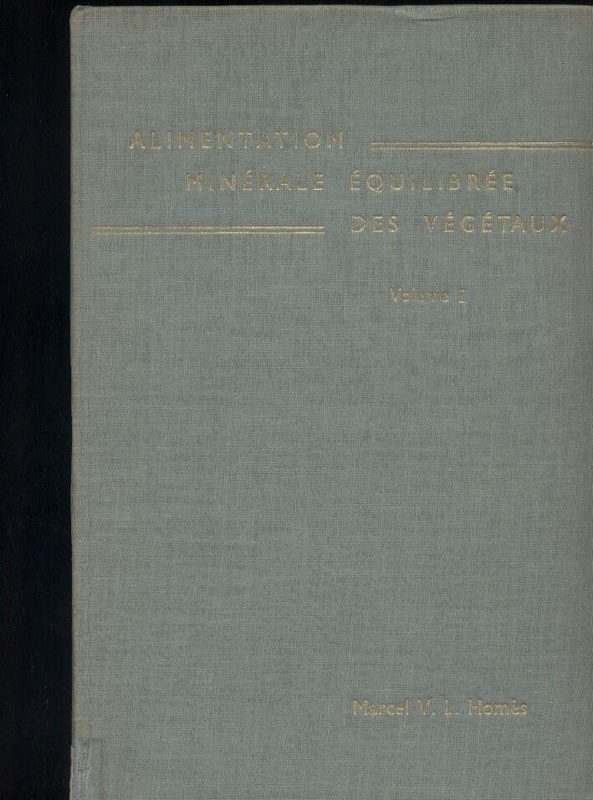 Homes,Marcel V.L.  L'Alimentation minerale equilibree des vegetaux. Volume I 