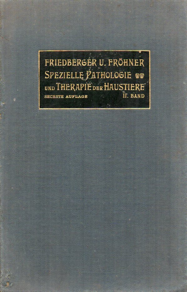 Friedberger,Franz+Eugen Fröhner  Lehrbuch der speziellen Pathologie und Therapie der Haustiere 