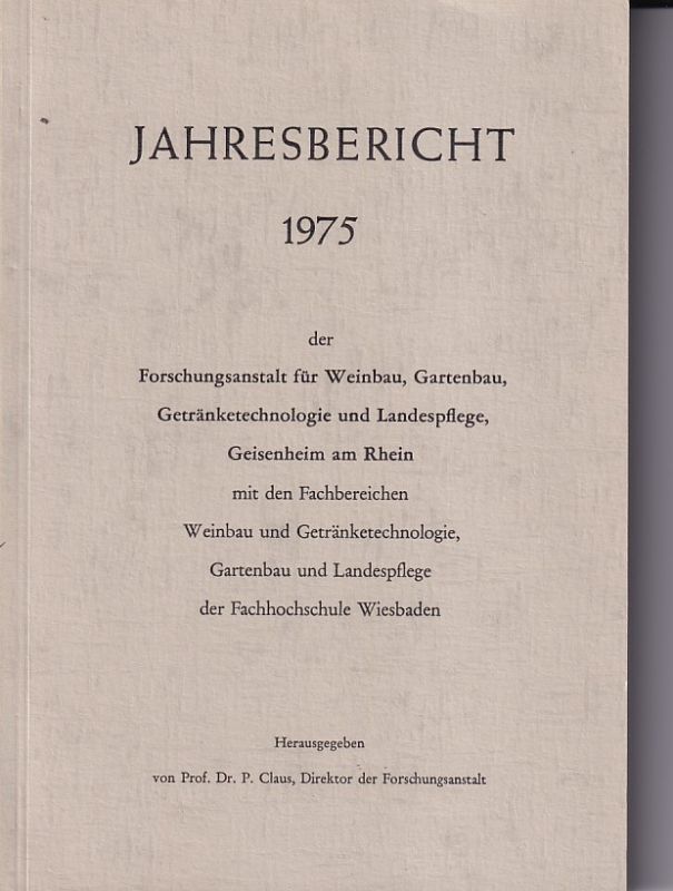 Claus,P. (Hsg.)  Jahresbericht 1975 der Forschungsanstalt für Weinbau, Gartenbau 