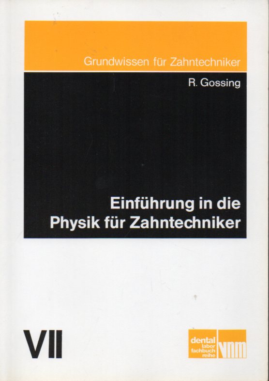 Gossing,R.  Einführung in die Physik für Zahntechniker.VII 