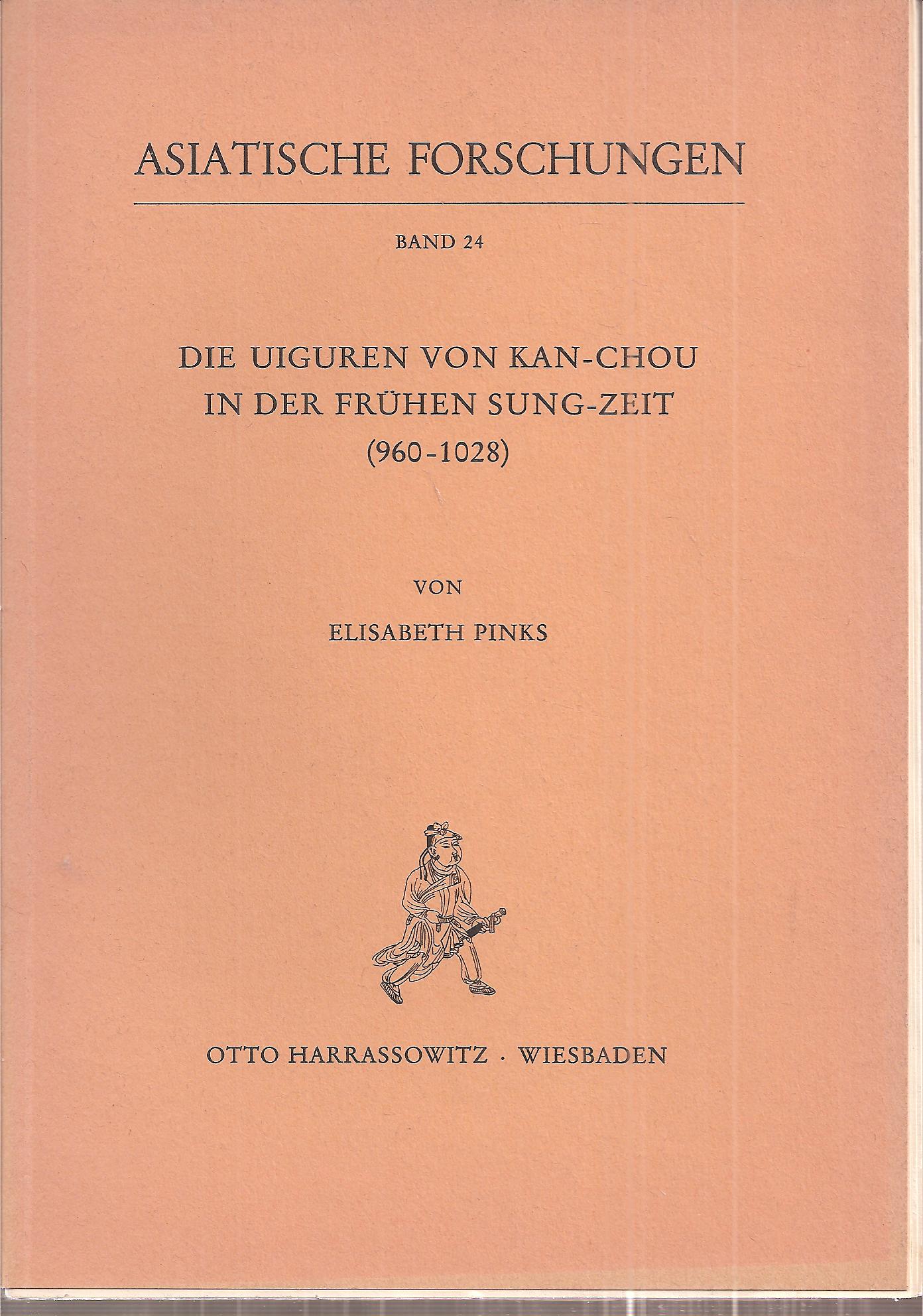 Pinks,Elisabeth  Die Uiguren von Kan-Chou in der frühen Sung-Zeit (960 - 1028) 