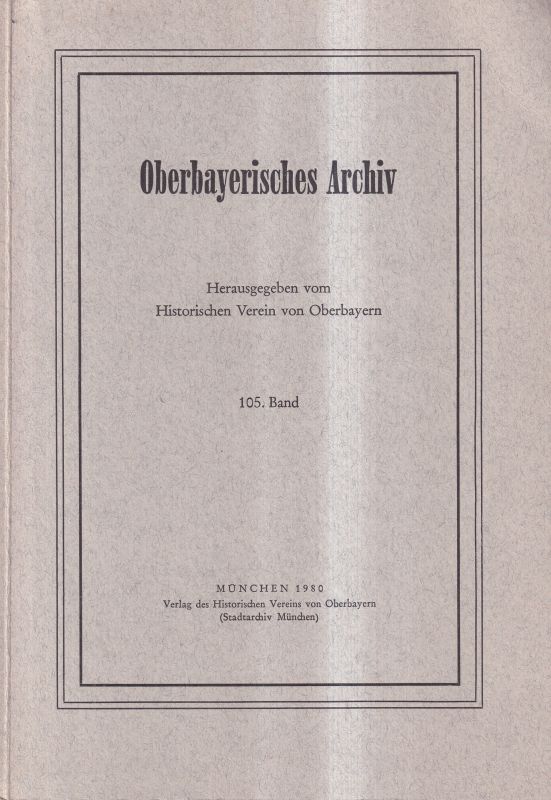 Historischer Verein in Oberbayern (Hsg.)  Oberbayerisches Archiv 105.Band 1980 