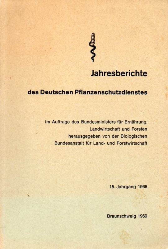 Biologische Bundesanstalt für Land- und Forstwirt.  15.Jahrgang 1968 des Deutschen Pflanzenschutzdienstes 