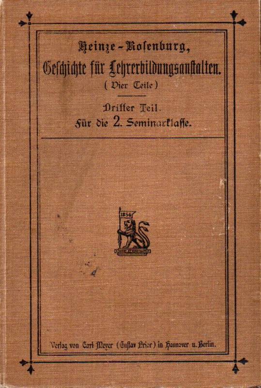 Heinze,W.+Herm.Rosenburg(Hsg.)  Die Geschichte für Lehrerbildungsanstalten(4 Teile).Dritter Teil:Die 