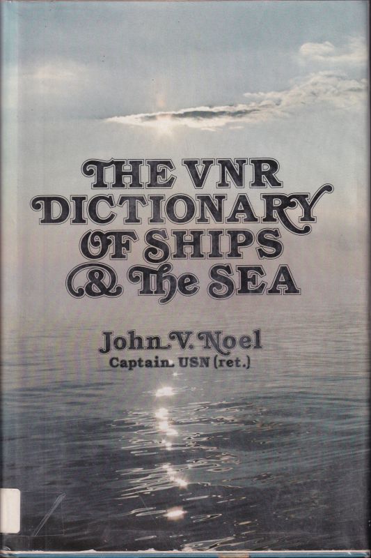 Noel,John Vavasour  The VNR dictionary of ships & the seas 