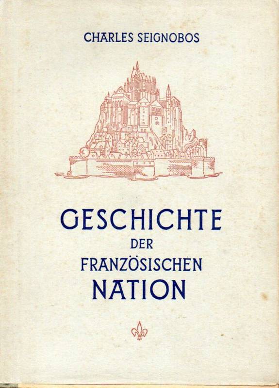 Seignobos,Charles  Geschichte der Französischen Nation 