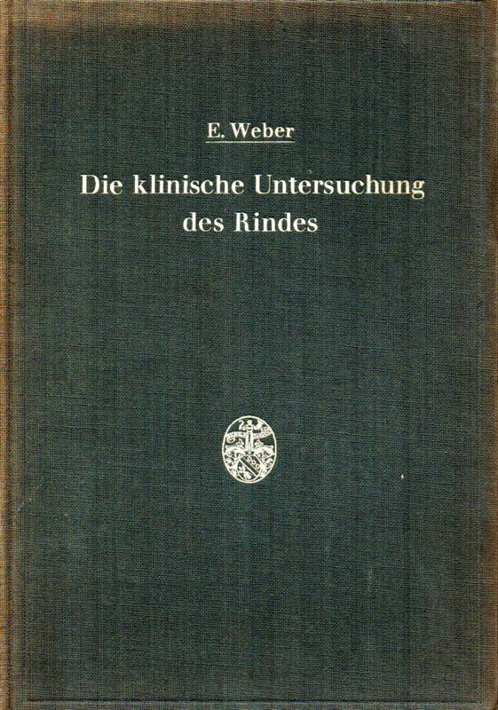 Weber,Ew.  Die klinische Untersuchung des Rindes 