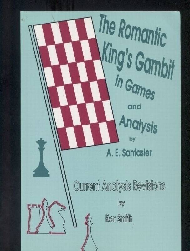 Santasier,A.E.+Ken Smith  The Romantic King's Gambit in Games and Analysis 