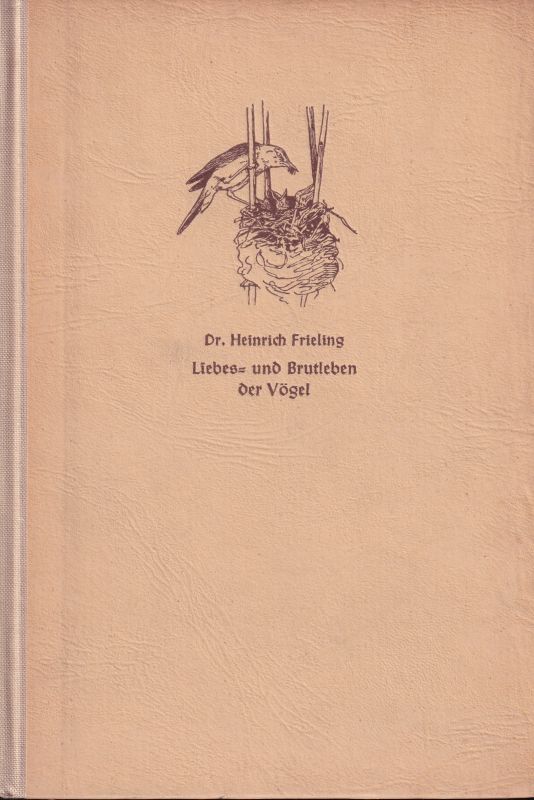 Frieling,Heinrich  Liebes- und Brutleben der Vögel 