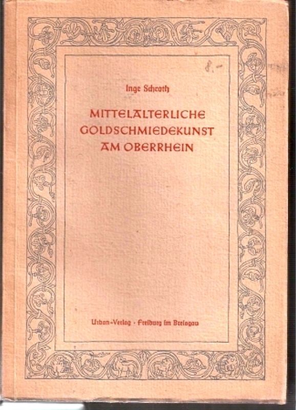 Schroth,Inge  Mittelalterliche Goldschmiedekunst im Oberrhein 