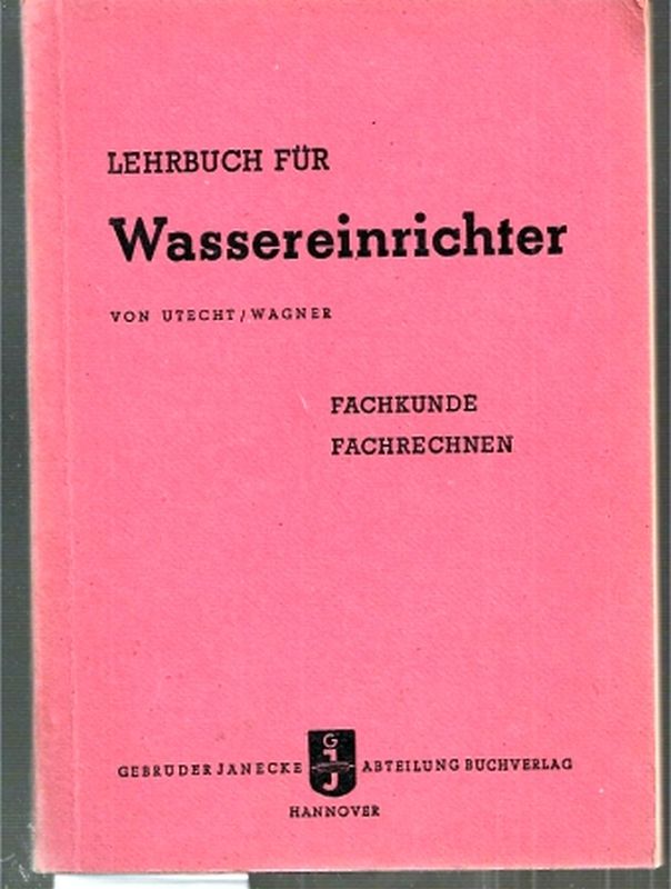 Utrecht,Wilhelm+Arthur Wagner  Lehrbuch für Wassereinrichter 