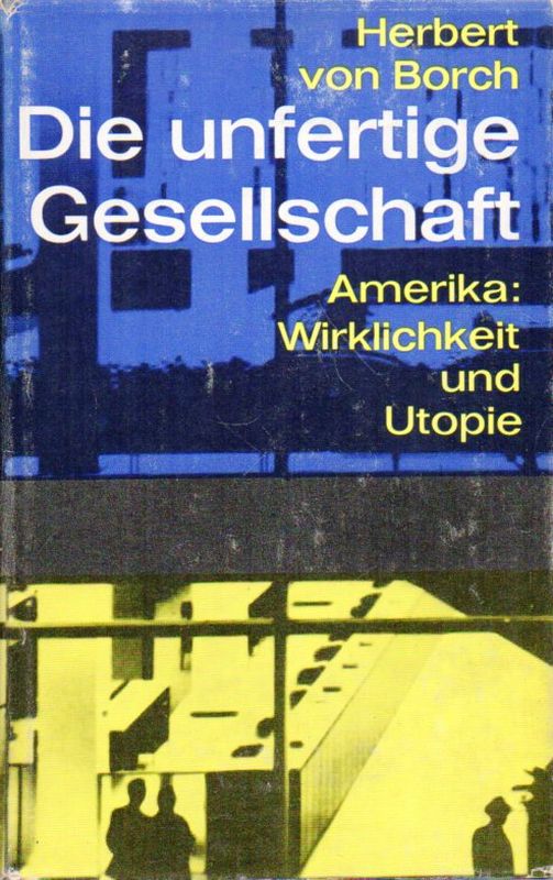 Borch,Herbert von  Die unfertige Gesellschaft. Amerika: Wirklichkeit und Utopie 