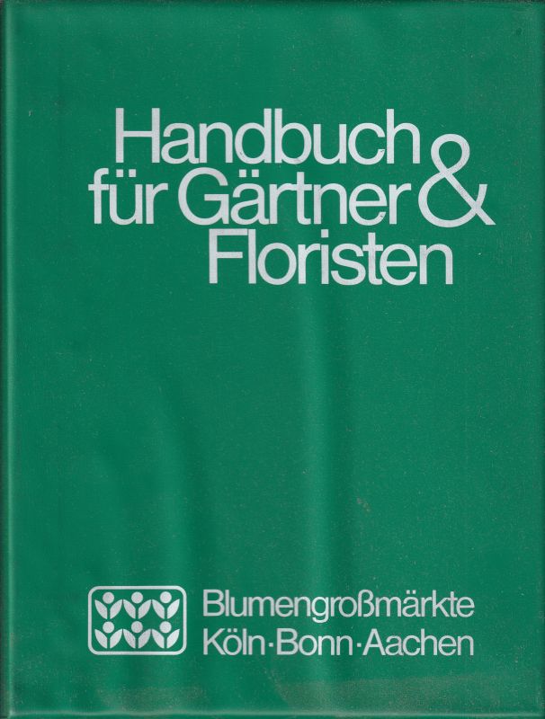 Blumengroßmärkte Köln,Bonn,Aachen  Handbuch für Gärtner&Floristen 