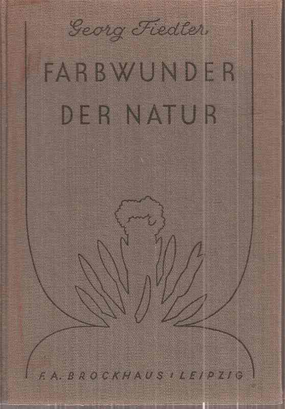 Fiedler,Georg  Farbwunder der Natur. Ein Farbbildbuch 