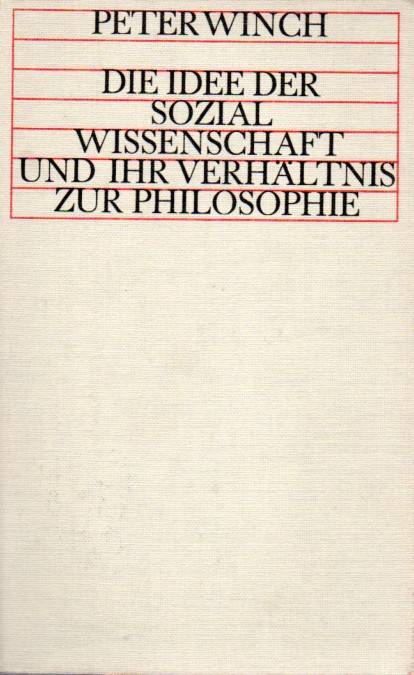 Winch,Peter  Die Idee der Sozialwissenschaft und ihr Verhältnis zur Philosophie 