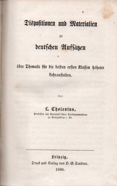 Cholevius,L.  Dispositionen und Materialien zu deutschen Aufsätzen über 