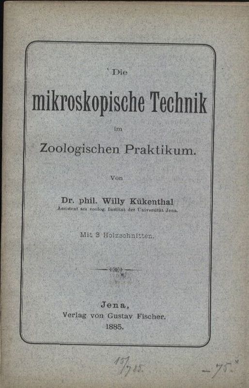 Kükenthal,Willy  Die mikroskopische Technik im Zoologischen Praktikum 