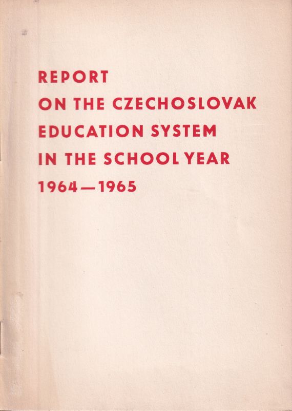 Pädagogischer Staatsverlag Prag (Hrsg.)  Report on the Czechoslovak education system in the school year 1964-65 