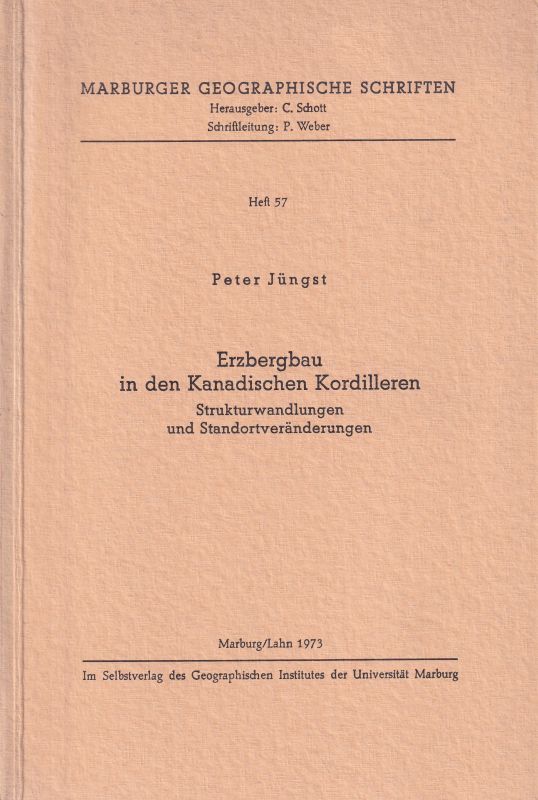 Marburger Geographische Schriften Heft 57  Peter Jüngst:Erzbergbau in den Kanadischen Kordilleren 