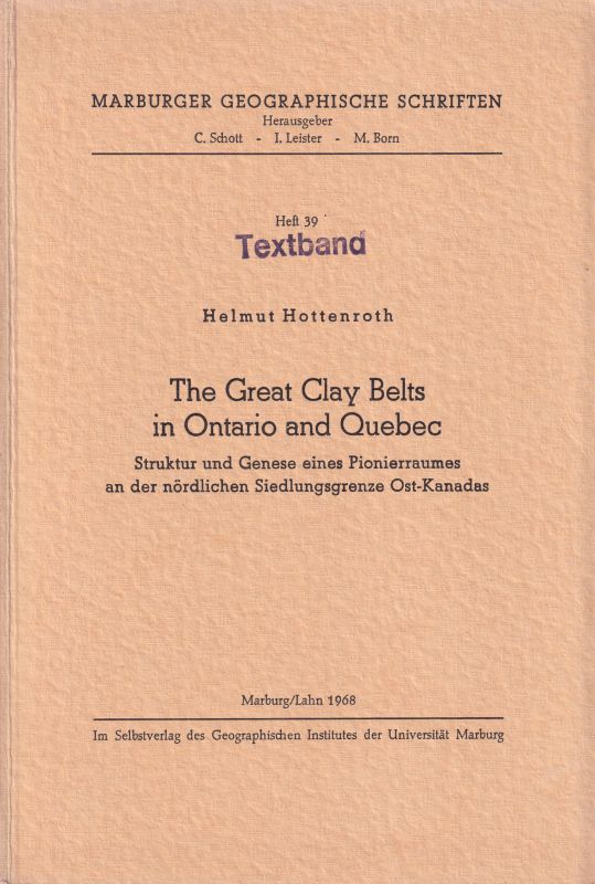 Marburger Geographische Schriften Heft 39  Helmut Hottenrath: The Great Clay Belts in Ontario and Quebec 
