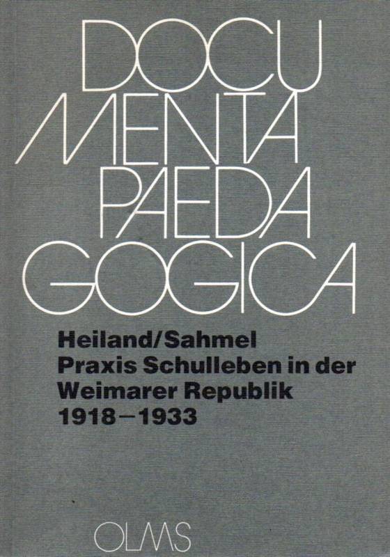 Heiland,Helmut und Karl-Heinz Sahmel  Praxis Schulleben in der Weimarer Republik 1918 - 1933 