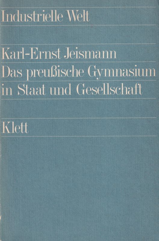 Jeismann,Karl-Ernst  Das preußische Gymnasium in Staat und Gesellschaft 