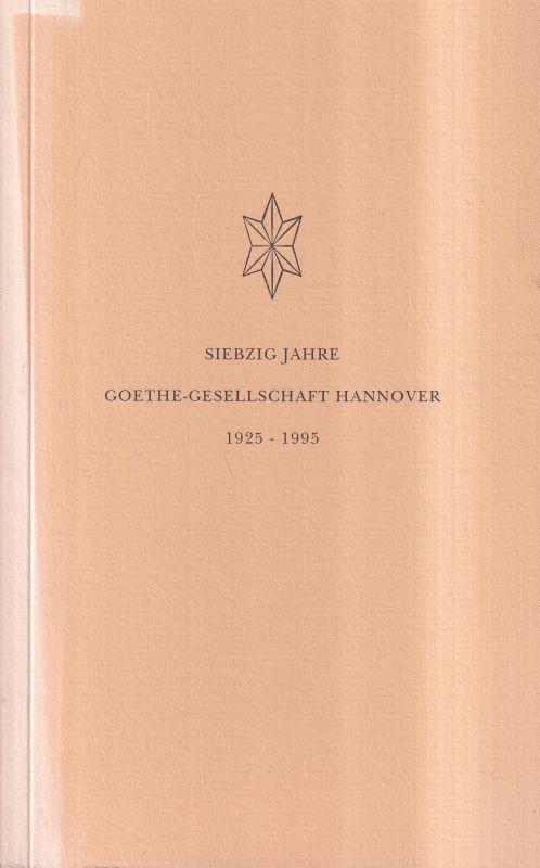 Goethe-Gesellschaft Hannover  Siebzig Jahre Goethe-Gesellschaft Hannover 1925-1995 