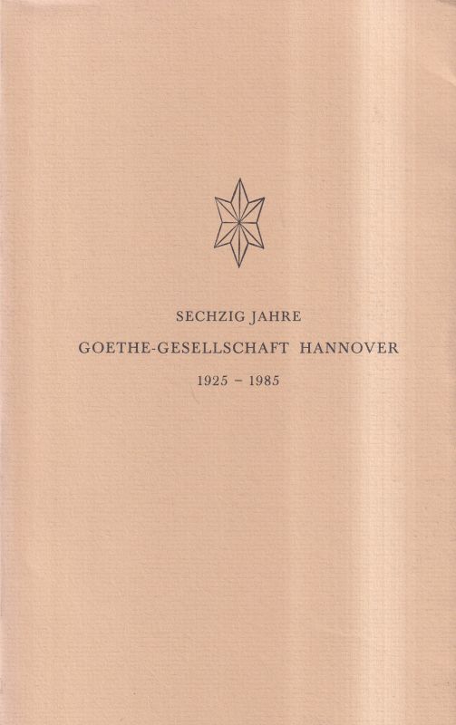 Goethe-Gesellschaft Hannover  Sechzig Jahre Goethe-Gesellschaft Hannover 1925-1985 