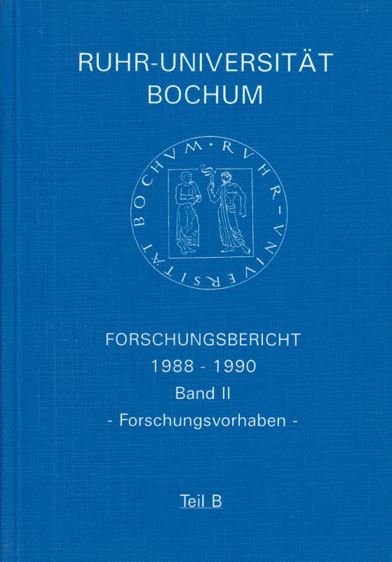 Rektorat der Ruhr Universität Bochum (Hsg.)  Forschungsbericht 1988-1990 Band II. Forschungsvorhaben Teil B 