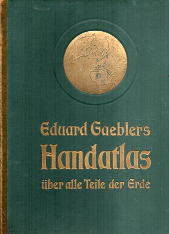 Gaebler,Eduard  Eduard Gaebler's Hand-Atlas über alle Teile der Erde in 121 Haupt- 