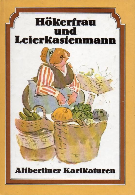 Kretzschmar,Harald  Hökerfrau und Leierkastenmann-Altberliner Karikaturen 