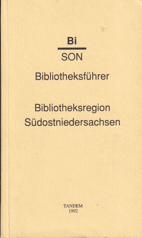 Arbeitsgemeinschaft BiSON (Hrsg.)  BiSON Bibliotheksführer Bibliotheksregion Südostniedersachsen 