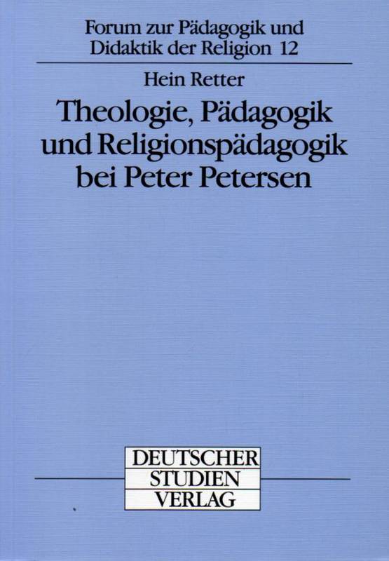 Retter,Hein  Theologie, Pädagogik und Religionspädagogik bei Peter Petersen 