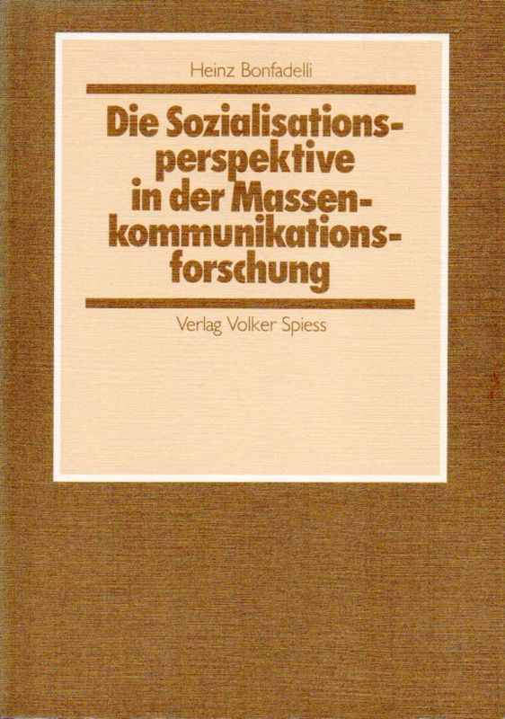 Bonfadelli,Heinz  Die Sozialisationsperspektive in der Massenkommunikationsforschung 