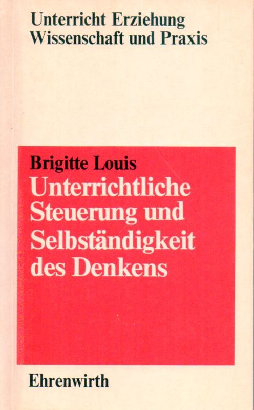 Louis,Brigitte  Unterrichtliche Steuerung und Selbständigkeit des Denkens 