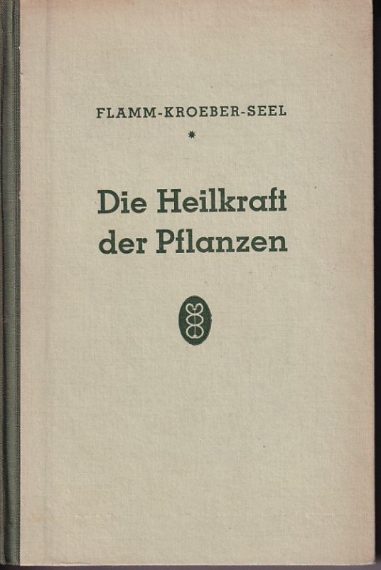 Flamm,S. und Ludwig roeber und Hans Seel  Die Heilkraft der Pflanzen 