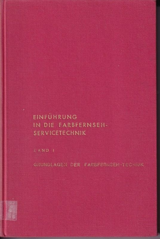 Hartwich,W.  Einführung in die Farbfernseh-Servicetechnik Band I Grundlagen der 