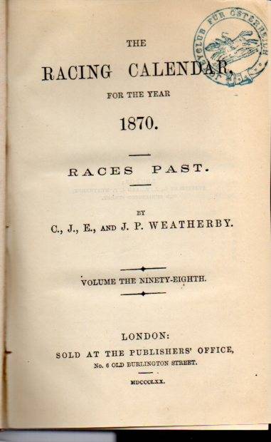 Weatherby,C.J.E.and J.P.  The Racing Calendar for the Year 1870 Volume Ninety-Eighth 