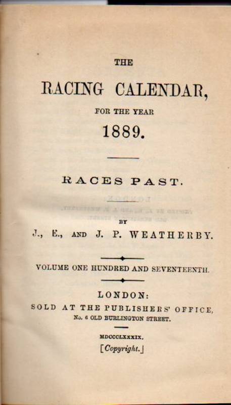 Weatherby,J.E.and J.P.  The Racing Calendar for the Year 1889 (I+II) Volume One Hundred and 