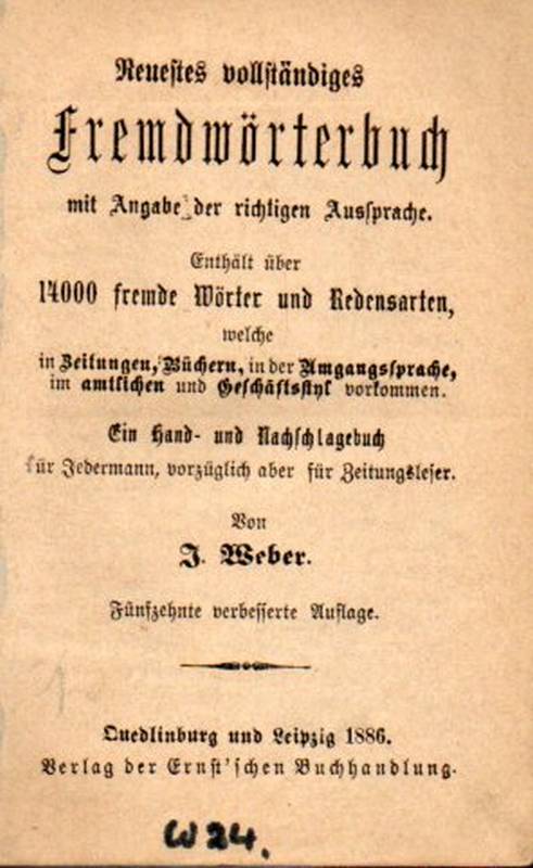 Weber,J.  Neuestes vollständiges Fremdwörterbuch mit Angabe der richtigen 