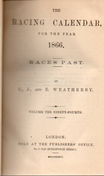 Weatherby,C.J.and E.  The Racing Calendar for the Year 1866 (I+II) Volume Ninety-Fourth 