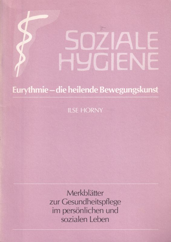 Horny,Ilse  Eurythmie - die heilende Bewegungskunst 