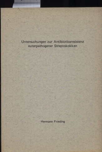 Frieding,Hermann (Tierarzt)  Untersuchungen zur Antibioticaresistenz euterpathogener Streptokokken 