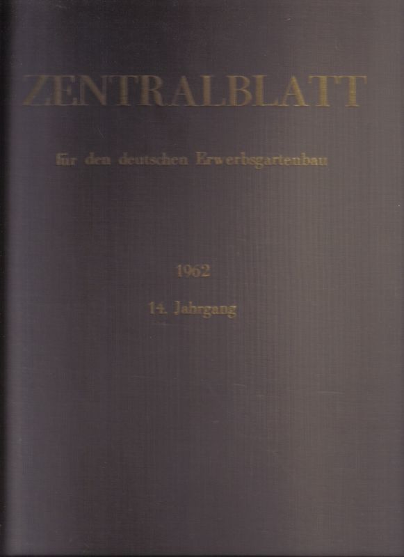 Zentralblatt für den Deutschen Erwerbsgartenbau  Zentralblatt für den Deutschen Erwerbsgartenbau 14.Jahrgang 1962 