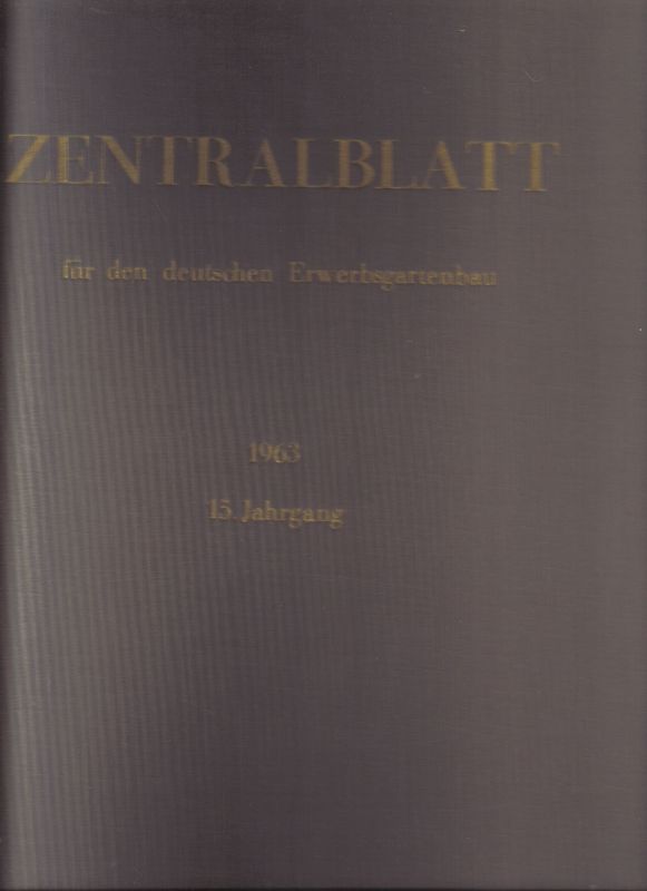 Zentralblatt für den Deutschen Erwerbsgartenbau  Zentralblatt für den Deutschen Erwerbsgartenbau 15.Jahrgang 1963 