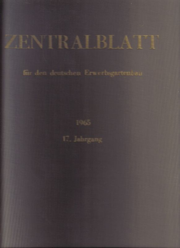 Zentralblatt für den Deutschen Erwerbsgartenbau  Zentralblatt für den Deutschen Erwerbsgartenbau 17.Jahrgang 1965 