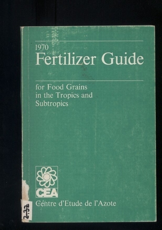Geus,J.G.de  Fertilizer Guide 1970 for Food Grains in the Tropics 